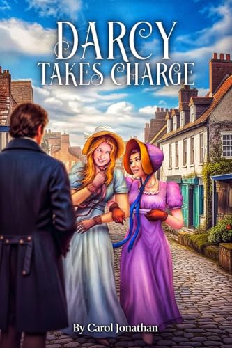 Darcy Takes Charge: pride and prejudice variations and sequels (pride and prejudice variations and sequels new releases Book 4)