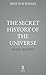 The Secret History of the Universe: How Ancient Wisdom Made the Modern World