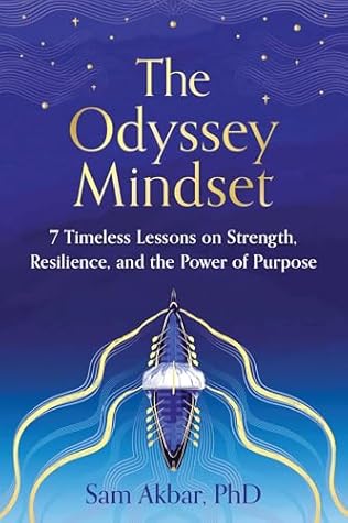 The Odyssey Mindset: 7 Timeless Lessons on Strength, Resilience, and the Power of Purpose