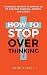 How to Stop Overthinking: 1...