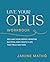 Live Your Opus Workbook: Re...