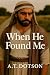 When He Found Me by A.T. "Tony" Dotson When He Found Me by A.T. "Tony" Dotson