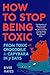 How to Stop Being Toxic by River Hayes