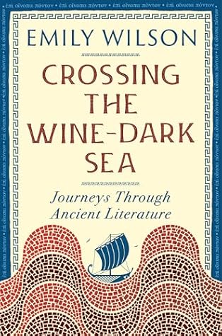 Crossing the Wine-Dark Sea: Journeys Through Ancient Literature