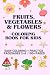 FRUITS, VEGETABLES & FLOWER...