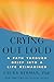 Crying Out Loud: A Path Through Grief into a Life Reimagined