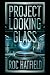 PROJECT LOOKING GLASS