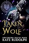 Taken by the Wolf (Southern Basin Pack, #1)