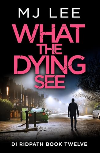 What the Dying See: An utterly gripping and fast-paced crime thriller set in Manchester (DI Ridpath Crime Thriller Book 12)