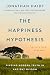 The Happiness Hypothesis: Finding Modern Truth in Ancient Wisdom