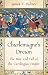 Charlemagne’s Dream: The Ri...