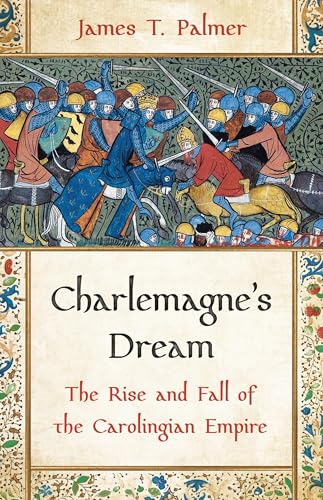 Charlemagne’s Dream: The Rise and Fall of the Carolingian Empire (Hardcover)