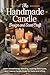 The Handmade Candle Design and Scent Craft: Learn Aromatherapy Blending, Layering Techniques, and Creative Candle Styles for Home and Gifting