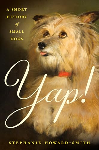 Yap!: A Short History of Small Dogs (Hardcover)