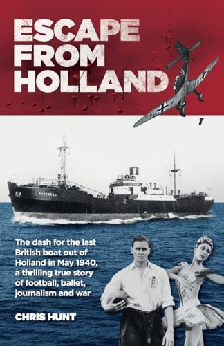 Escape From Holland: The dash for the last British boat out of Holland in May 1940, a thrilling true story of football, ballet, journalism and war (Paperback)