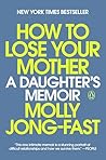 How to Lose Your Mother by Molly Jong-Fast