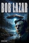 BOB LAZAR: The Man Who Knew Too Much