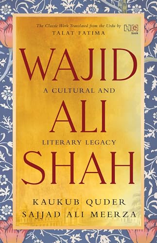 Wajid Ali Shah: A Cultural and Literary Legacy (Kindle Edition)