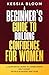 A Beginner’s Guide to Building Confidence for Women  by Kessia Bloom