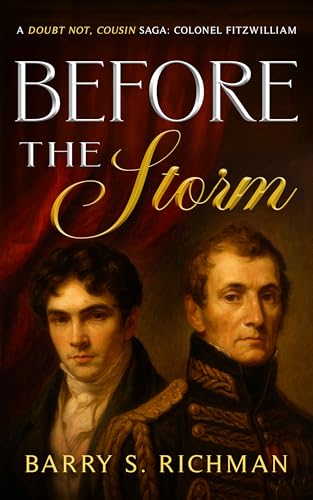 Before The Storm: A Doubt Not Cousin Saga: Colonel Fitzwilliam (The Matlock Fitzwilliams Book 1)