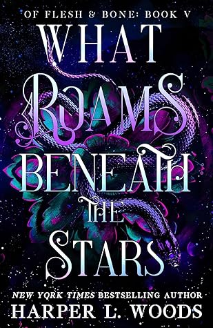What Roams Beneath the Stars (Of Flesh & Bone, #5)