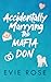 Accidentally Marrying the Mafia Don: a smutty age gap romance