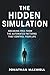 The Hidden Simulation by Jonathan Maxwell
