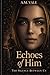 Echoes of Him: The Silence ...