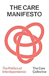 The Care Manifesto: The Politics of Interdependence The Care Manifesto: The Politics of Interdependence