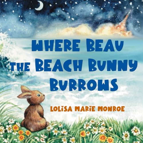 Where Beau the Beach Bunny Burrows: A Beachside Bunny's Journey on Florida’s Space Coast (Miss Lolisa's Tales & Tails)