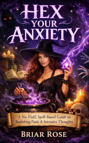 Hex Your Anxiety: A No-Fluff, Spell-Based Guide to Banishing Panic & Intrusive Thoughts (The Elemental Witchcraft Series)