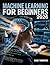 Machine Learning For Beginners: Unlock AI, Predictive Models & Data Science Secrets Fast—Build Real-World Applications Without Frustration