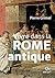 Vivre dans la Rome antique