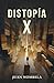 DISTOPÍA X: Una distopía postpandémica de supervivencia extrema y dilemas morales, con una novela dentro de la novela (Spanish Edition)