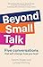 Beyond Small Talk: Five con...