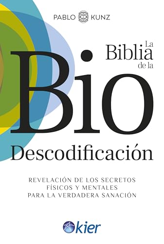 La Biblia de la Biodescodificación: Revelación de los secretos físicos y mentales para la verdadera sanación (Spanish Edition)