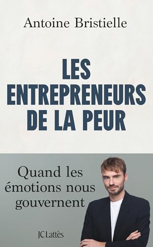 Les entrepreneurs de la peur: Quand les émotions nous gouvernent (French Edition)
