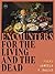 Encounters For The Living And The Dead