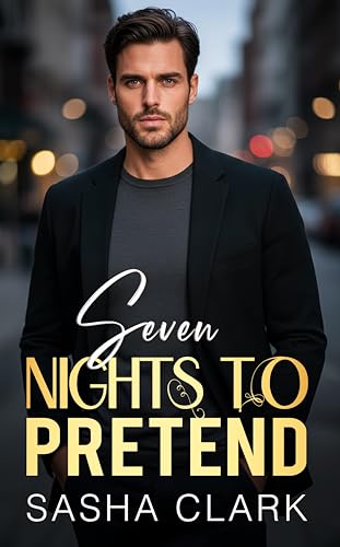 Seven Nights to Pretend: A Billionaire Fake Relationship Romance with Forced Proximity, One Bed, and No Control Left (Forbidden Terms)