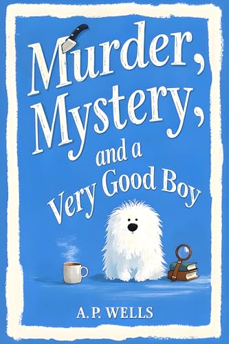 Murder, Mystery, and a Very Good Boy: A Small Town Cozy Murder Mystery (A Hazel Winslow Cozy Murder Mystery)