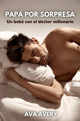 Papá por sorpresa : Un bebé con el doctor millonario - Spicy Booktok Daddy Romance (Spanish Edition)