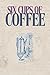 Six Cups of Coffee: The Art...