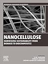 Nanocellulose: Harnessing Sustainability from Biomass to Biocomposites (Woodhead Publishing in Materials)