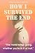 How I Survived The End