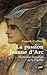 La passion Jeanne d'Arc : M...