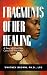 Fragments of Her Healing by Whitney Brown