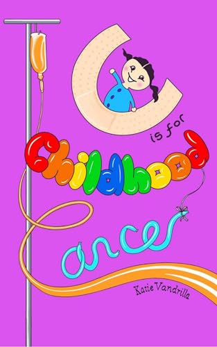 C is for Childhood Cancer: And Other Lessons Cancer Taught Me (Kindle Edition)