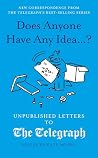 Does Anyone Have Any Idea?: Unpublished Letters to The Daily Telegraph (Daily Telegraph Letters) Does Anyone Have Any Idea?: Unpublished Letters to The Daily Telegraph (Daily Telegraph Letters)