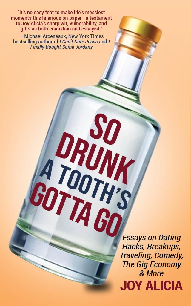 So Drunk A Tooth's Gotta Go: Essays on Dating Hacks, Breakups, Traveling, Comedy, the Gig Economy & More