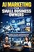 AI Marketing for Small Busi...